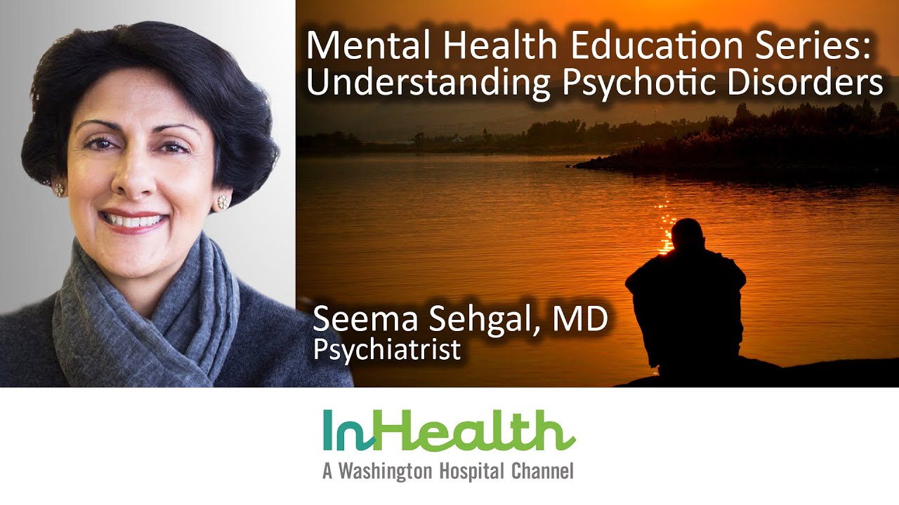 Mental Health Education Series: Understanding Psychotic Disorders ...